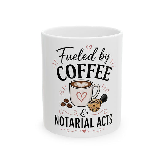 Fueled by Coffee & Notarial Acts Ceramic Mug — Funny Notary Coffee Cup (11oz/15oz)