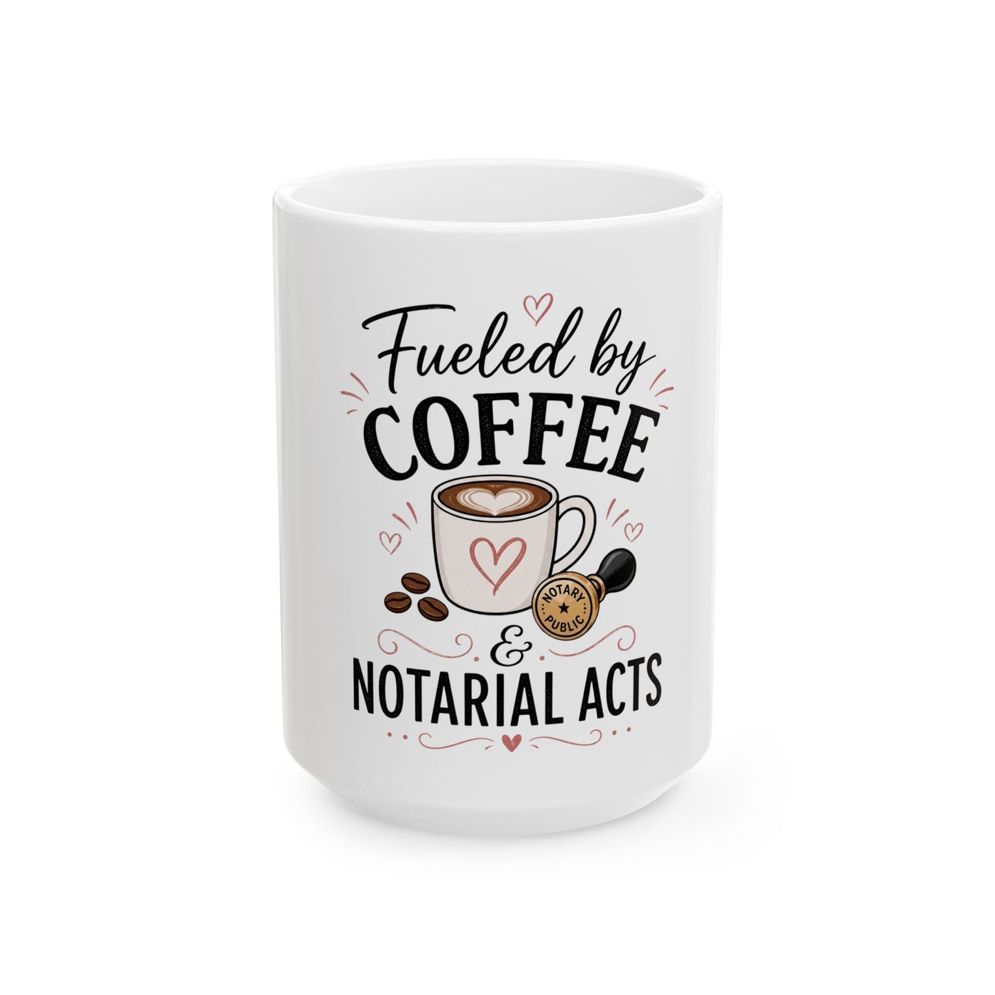 Fueled by Coffee & Notarial Acts Ceramic Mug — Funny Notary Coffee Cup (11oz/15oz)