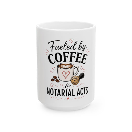 Fueled by Coffee & Notarial Acts Ceramic Mug — Funny Notary Coffee Cup (11oz/15oz)